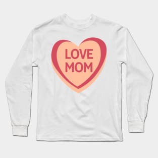 Love Mom. Candy Hearts Mother's Day Quote. Long Sleeve T-Shirt